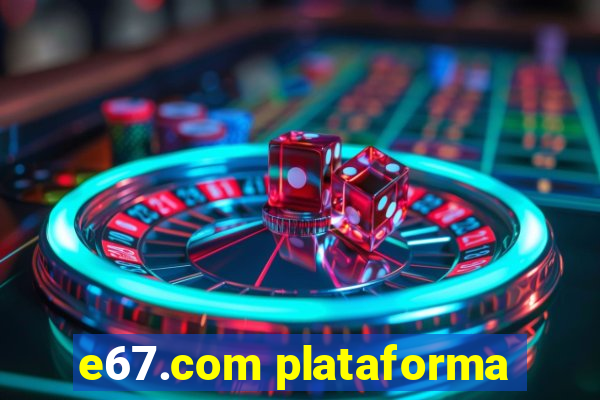 e67.com plataforma